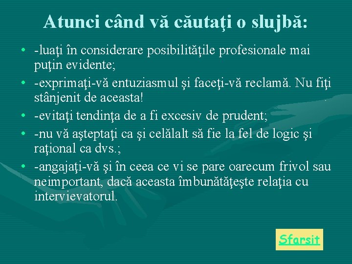Atunci când vă căutaţi o slujbă: • -luaţi în considerare posibilităţile profesionale mai puţin Atunci când vă căutaţi o slujbă: • -luaţi în considerare posibilităţile profesionale mai puţin