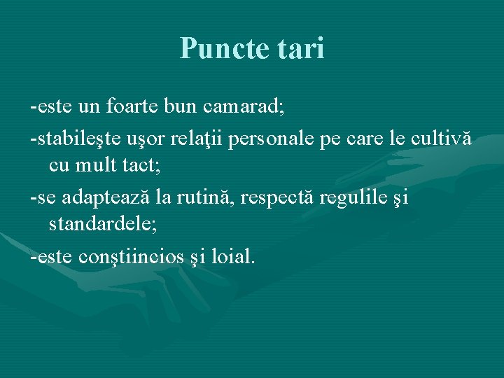Puncte tari -este un foarte bun camarad; -stabileşte uşor relaţii personale pe care le Puncte tari -este un foarte bun camarad; -stabileşte uşor relaţii personale pe care le