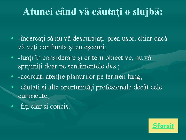 Atunci când vă căutaţi o slujbă: • -încercaţi să nu vă descurajaţi prea uşor, Atunci când vă căutaţi o slujbă: • -încercaţi să nu vă descurajaţi prea uşor,