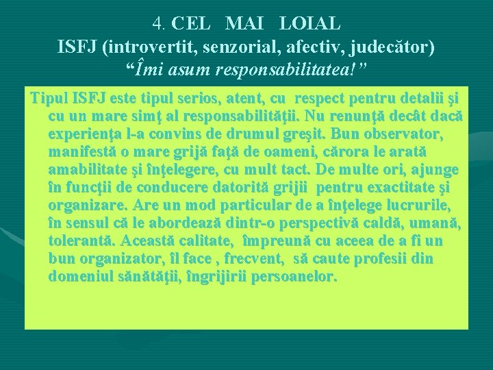 4. CEL MAI LOIAL ISFJ (introvertit, senzorial, afectiv, judecător) “Îmi asum responsabilitatea!” Tipul ISFJ 4. CEL MAI LOIAL ISFJ (introvertit, senzorial, afectiv, judecător) “Îmi asum responsabilitatea!” Tipul ISFJ
