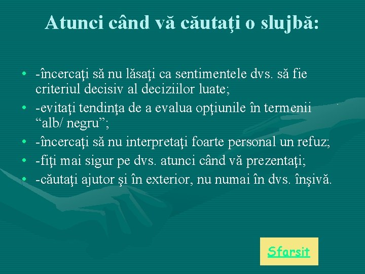 Atunci când vă căutaţi o slujbă: • -încercaţi să nu lăsaţi ca sentimentele dvs. Atunci când vă căutaţi o slujbă: • -încercaţi să nu lăsaţi ca sentimentele dvs.