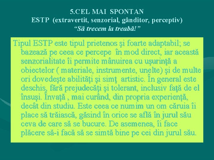 5. CEL MAI SPONTAN ESTP (extravertit, senzorial, gânditor, perceptiv) “Să trecem la treabă!” Tipul 5. CEL MAI SPONTAN ESTP (extravertit, senzorial, gânditor, perceptiv) “Să trecem la treabă!” Tipul