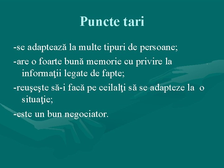 Puncte tari -se adaptează la multe tipuri de persoane; -are o foarte bună memorie Puncte tari -se adaptează la multe tipuri de persoane; -are o foarte bună memorie