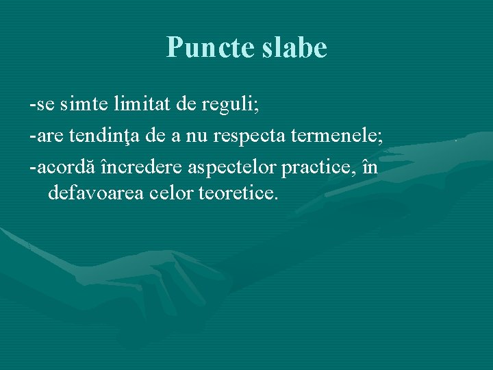 Puncte slabe -se simte limitat de reguli; -are tendinţa de a nu respecta termenele; Puncte slabe -se simte limitat de reguli; -are tendinţa de a nu respecta termenele;