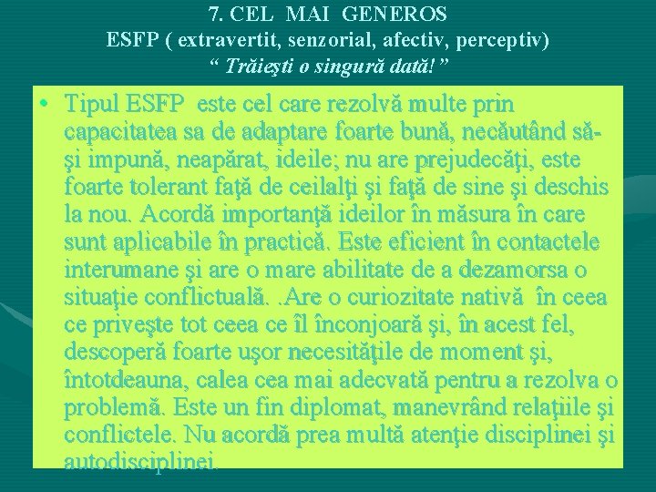 7. CEL MAI GENEROS ESFP ( extravertit, senzorial, afectiv, perceptiv) “ Trăieşti o singură 7. CEL MAI GENEROS ESFP ( extravertit, senzorial, afectiv, perceptiv) “ Trăieşti o singură