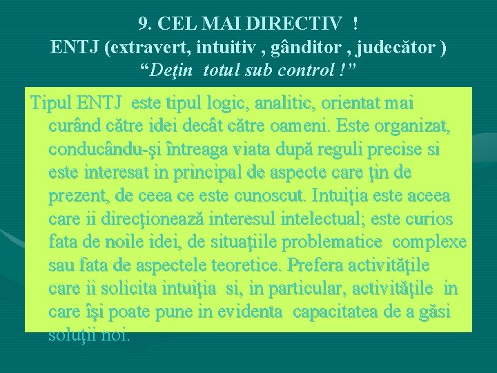 9. CEL MAI DIRECTIV ! ENTJ (extravert, intuitiv , gânditor , judecător ) “Deţin 9. CEL MAI DIRECTIV ! ENTJ (extravert, intuitiv , gânditor , judecător ) “Deţin