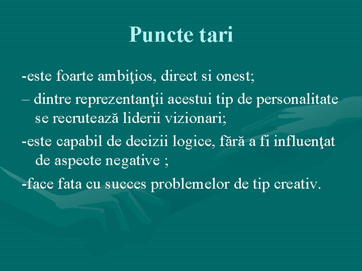 Puncte tari -este foarte ambiţios, direct si onest; – dintre reprezentanţii acestui tip de Puncte tari -este foarte ambiţios, direct si onest; – dintre reprezentanţii acestui tip de
