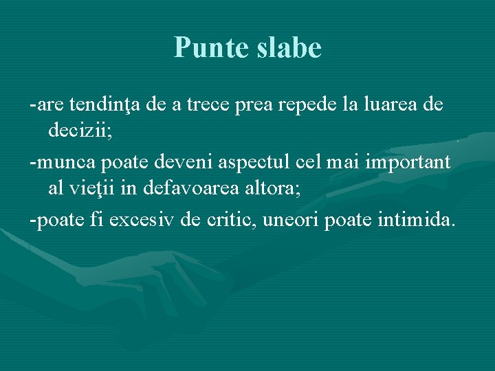 Punte slabe -are tendinţa de a trece prea repede la luarea de decizii; -munca Punte slabe -are tendinţa de a trece prea repede la luarea de decizii; -munca