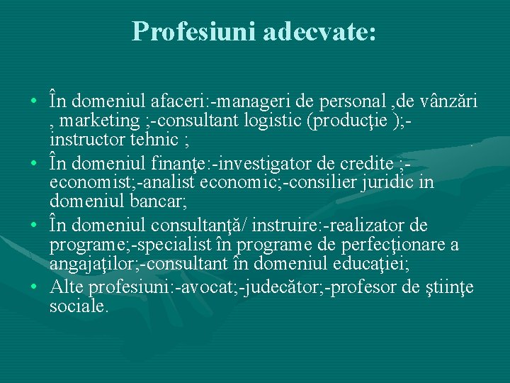 Profesiuni adecvate: • În domeniul afaceri: -manageri de personal , de vânzări , marketing Profesiuni adecvate: • În domeniul afaceri: -manageri de personal , de vânzări , marketing