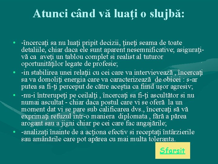 Atunci când vă luaţi o slujbă: • -încercaţi sa nu luaţi pripit decizii, ţineţi Atunci când vă luaţi o slujbă: • -încercaţi sa nu luaţi pripit decizii, ţineţi