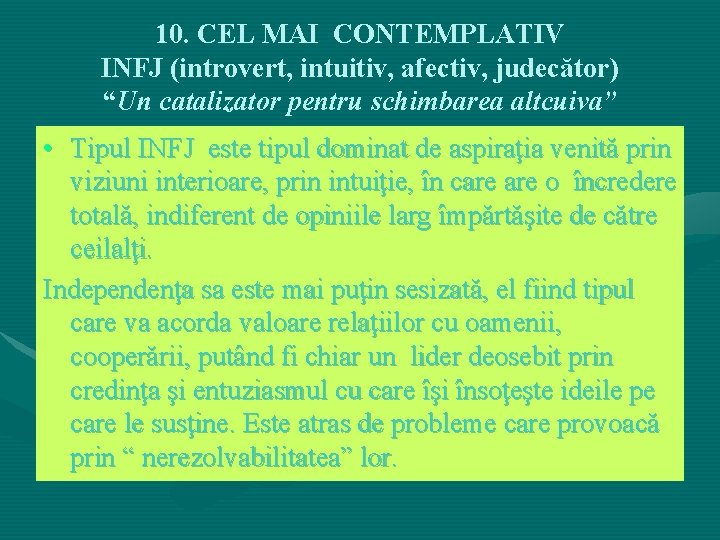 10. CEL MAI CONTEMPLATIV INFJ (introvert, intuitiv, afectiv, judecător) “Un catalizator pentru schimbarea altcuiva” 10. CEL MAI CONTEMPLATIV INFJ (introvert, intuitiv, afectiv, judecător) “Un catalizator pentru schimbarea altcuiva”
