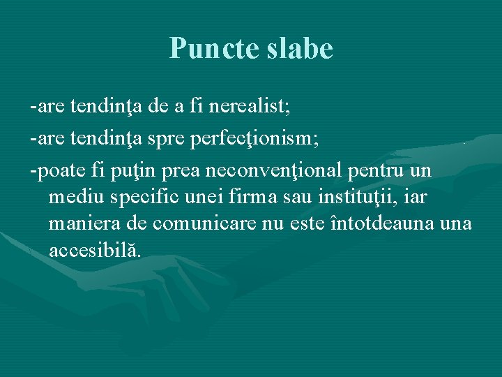 Puncte slabe -are tendinţa de a fi nerealist; -are tendinţa spre perfecţionism; -poate fi Puncte slabe -are tendinţa de a fi nerealist; -are tendinţa spre perfecţionism; -poate fi