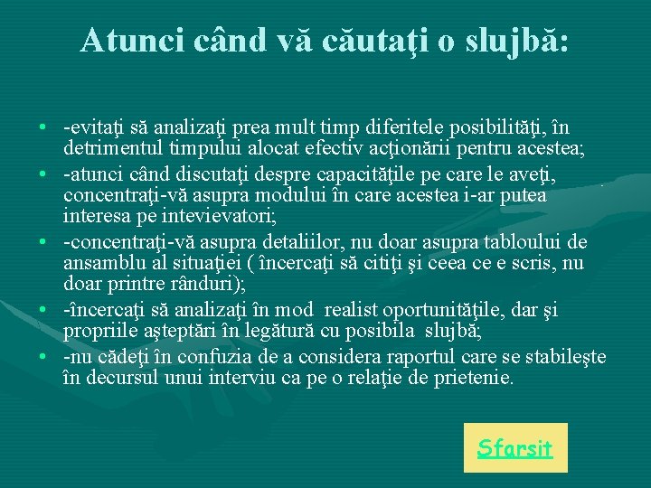 Atunci când vă căutaţi o slujbă: • -evitaţi să analizaţi prea mult timp diferitele Atunci când vă căutaţi o slujbă: • -evitaţi să analizaţi prea mult timp diferitele