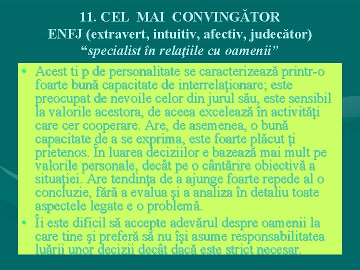 11. CEL MAI CONVINGĂTOR ENFJ (extravert, intuitiv, afectiv, judecător) “specialist în relaţiile cu oamenii” 11. CEL MAI CONVINGĂTOR ENFJ (extravert, intuitiv, afectiv, judecător) “specialist în relaţiile cu oamenii”