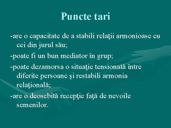 Puncte tari -are o capacitate de a stabili relaţii armonioase cu cei din jurul Puncte tari -are o capacitate de a stabili relaţii armonioase cu cei din jurul