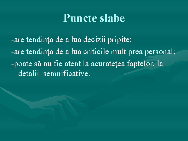 Puncte slabe -are tendinţa de a lua decizii pripite; -are tendinţa de a lua Puncte slabe -are tendinţa de a lua decizii pripite; -are tendinţa de a lua