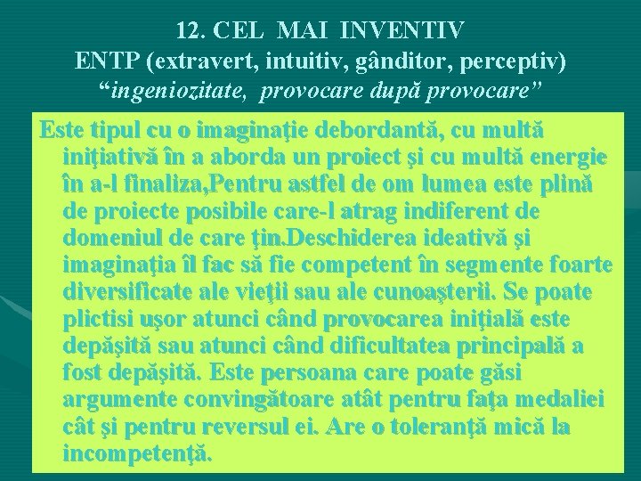 12. CEL MAI INVENTIV ENTP (extravert, intuitiv, gânditor, perceptiv) “ingeniozitate, provocare după provocare” Este 12. CEL MAI INVENTIV ENTP (extravert, intuitiv, gânditor, perceptiv) “ingeniozitate, provocare după provocare” Este