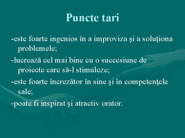 Puncte tari -este foarte ingenios în a improviza şi a soluţiona problemele; -lucrează cel Puncte tari -este foarte ingenios în a improviza şi a soluţiona problemele; -lucrează cel