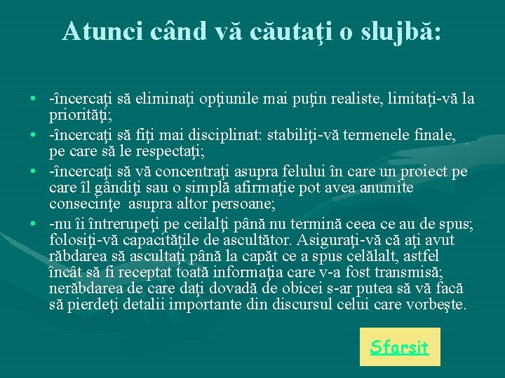 Atunci când vă căutaţi o slujbă: • -încercaţi să eliminaţi opţiunile mai puţin realiste, Atunci când vă căutaţi o slujbă: • -încercaţi să eliminaţi opţiunile mai puţin realiste,