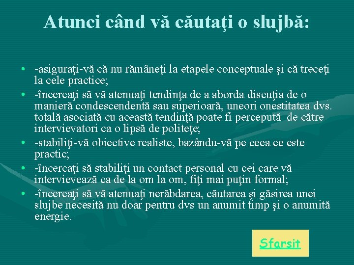 Atunci când vă căutaţi o slujbă: • -asiguraţi-vă că nu rămâneţi la etapele conceptuale Atunci când vă căutaţi o slujbă: • -asiguraţi-vă că nu rămâneţi la etapele conceptuale