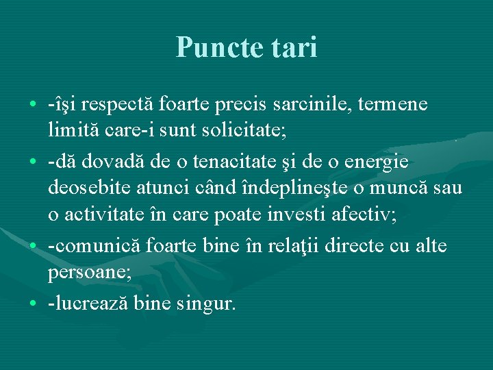 Puncte tari • -îşi respectă foarte precis sarcinile, termene limită care-i sunt solicitate; • Puncte tari • -îşi respectă foarte precis sarcinile, termene limită care-i sunt solicitate; •