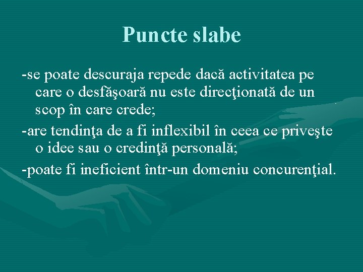 Puncte slabe -se poate descuraja repede dacă activitatea pe care o desfăşoară nu este Puncte slabe -se poate descuraja repede dacă activitatea pe care o desfăşoară nu este