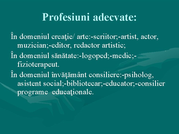 Profesiuni adecvate: În domeniul creaţie/ arte: -scriitor; -artist, actor, muzician; -editor, redactor artistic; În Profesiuni adecvate: În domeniul creaţie/ arte: -scriitor; -artist, actor, muzician; -editor, redactor artistic; În
