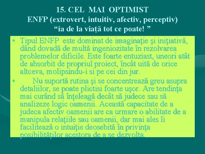 15. CEL MAI OPTIMIST ENFP (extrovert, intuitiv, afectiv, perceptiv) “ia de la viaţă tot 15. CEL MAI OPTIMIST ENFP (extrovert, intuitiv, afectiv, perceptiv) “ia de la viaţă tot