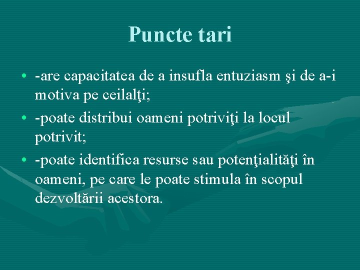 Puncte tari • -are capacitatea de a insufla entuziasm şi de a-i motiva pe Puncte tari • -are capacitatea de a insufla entuziasm şi de a-i motiva pe