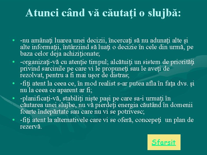 Atunci când vă căutaţi o slujbă: • -nu amânaţi luarea unei decizii, încercaţi să Atunci când vă căutaţi o slujbă: • -nu amânaţi luarea unei decizii, încercaţi să