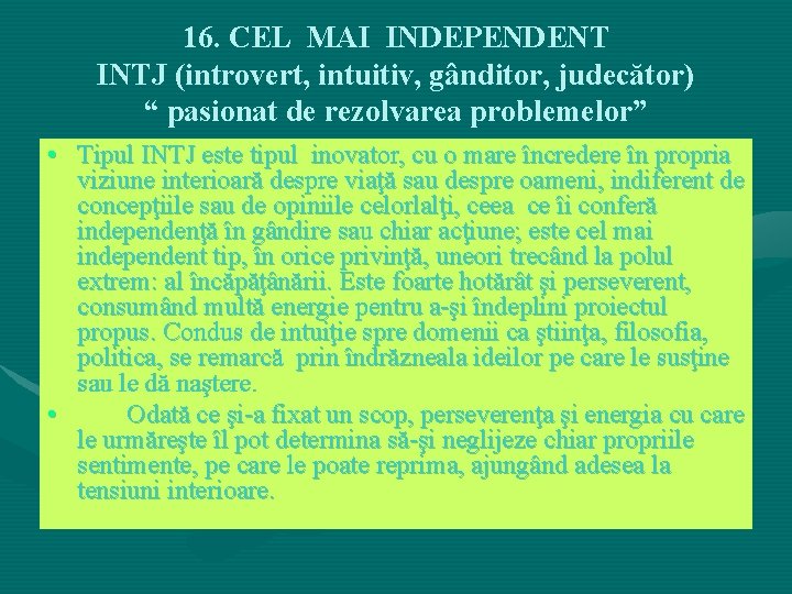 16. CEL MAI INDEPENDENT INTJ (introvert, intuitiv, gânditor, judecător) “ pasionat de rezolvarea problemelor” 16. CEL MAI INDEPENDENT INTJ (introvert, intuitiv, gânditor, judecător) “ pasionat de rezolvarea problemelor”