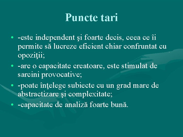 Puncte tari • -este independent şi foarte decis, ceea ce îi permite să lucreze Puncte tari • -este independent şi foarte decis, ceea ce îi permite să lucreze