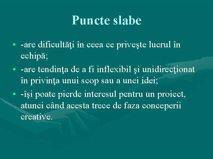 Puncte slabe • -are dificultăţi în ceea ce priveşte lucrul în echipă; • -are Puncte slabe • -are dificultăţi în ceea ce priveşte lucrul în echipă; • -are