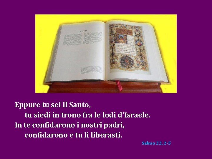 Eppure tu sei il Santo, tu siedi in trono fra le lodi d'Israele. In Eppure tu sei il Santo, tu siedi in trono fra le lodi d'Israele. In