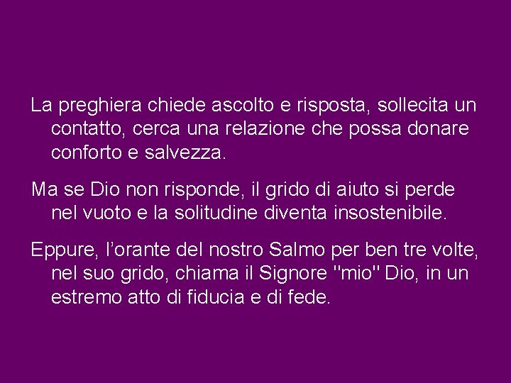 La preghiera chiede ascolto e risposta, sollecita un contatto, cerca una relazione che possa La preghiera chiede ascolto e risposta, sollecita un contatto, cerca una relazione che possa