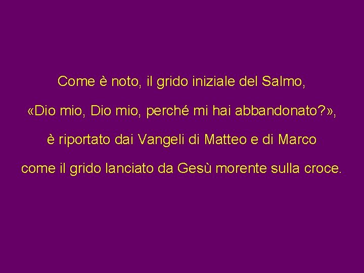 Come è noto, il grido iniziale del Salmo, «Dio mio, perché mi hai abbandonato? Come è noto, il grido iniziale del Salmo, «Dio mio, perché mi hai abbandonato?