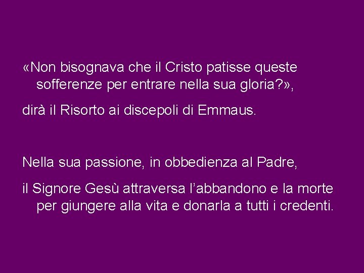 «Non bisognava che il Cristo patisse queste sofferenze per entrare nella sua gloria? «Non bisognava che il Cristo patisse queste sofferenze per entrare nella sua gloria?