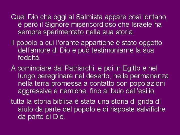 Quel Dio che oggi al Salmista appare così lontano, è però il Signore misericordioso Quel Dio che oggi al Salmista appare così lontano, è però il Signore misericordioso