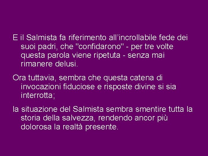 E il Salmista fa riferimento all’incrollabile fede dei suoi padri, che "confidarono" - per E il Salmista fa riferimento all’incrollabile fede dei suoi padri, che "confidarono" - per