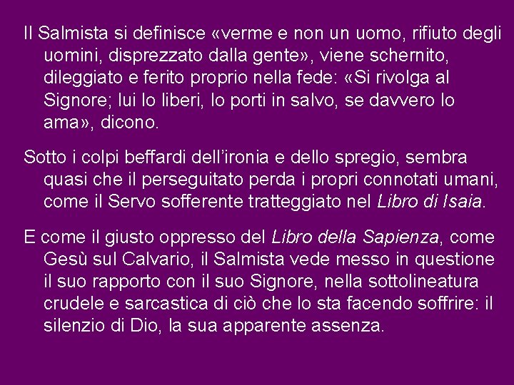 Il Salmista si definisce «verme e non un uomo, rifiuto degli uomini, disprezzato dalla Il Salmista si definisce «verme e non un uomo, rifiuto degli uomini, disprezzato dalla