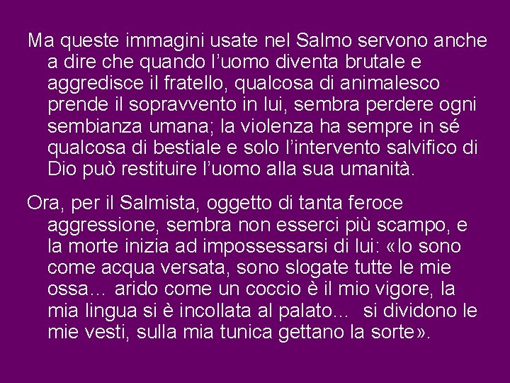 Ma queste immagini usate nel Salmo servono anche a dire che quando l’uomo diventa Ma queste immagini usate nel Salmo servono anche a dire che quando l’uomo diventa