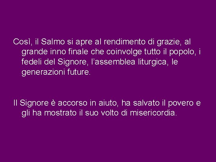 Così, il Salmo si apre al rendimento di grazie, al grande inno finale che Così, il Salmo si apre al rendimento di grazie, al grande inno finale che