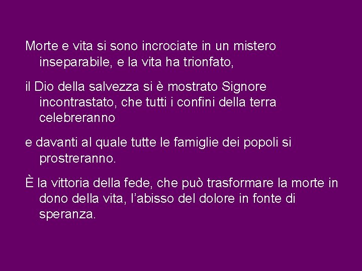 Morte e vita si sono incrociate in un mistero inseparabile, e la vita ha Morte e vita si sono incrociate in un mistero inseparabile, e la vita ha