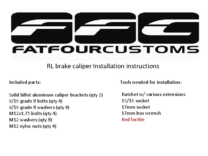 RL brake caliper Installation instructions Included parts: Solid billet aluminum caliper brackets (qty 2)