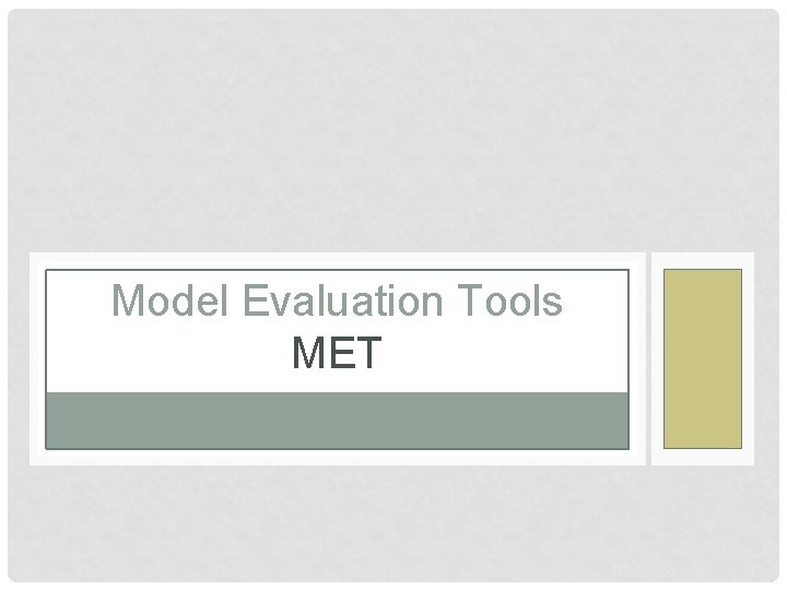 Model Evaluation Tools MET Model Evaluation Tools MET