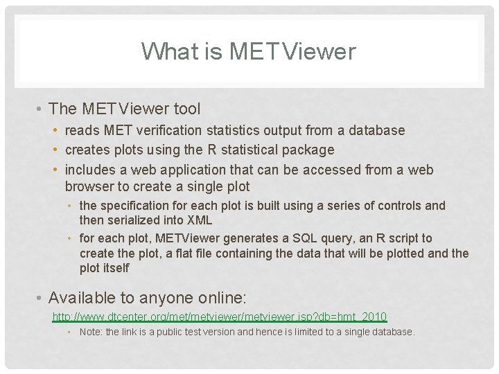What is MET Viewer • The MET Viewer tool • reads MET verification statistics What is MET Viewer • The MET Viewer tool • reads MET verification statistics