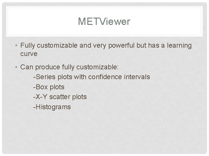 METViewer • Fully customizable and very powerful but has a learning curve • Can METViewer • Fully customizable and very powerful but has a learning curve • Can