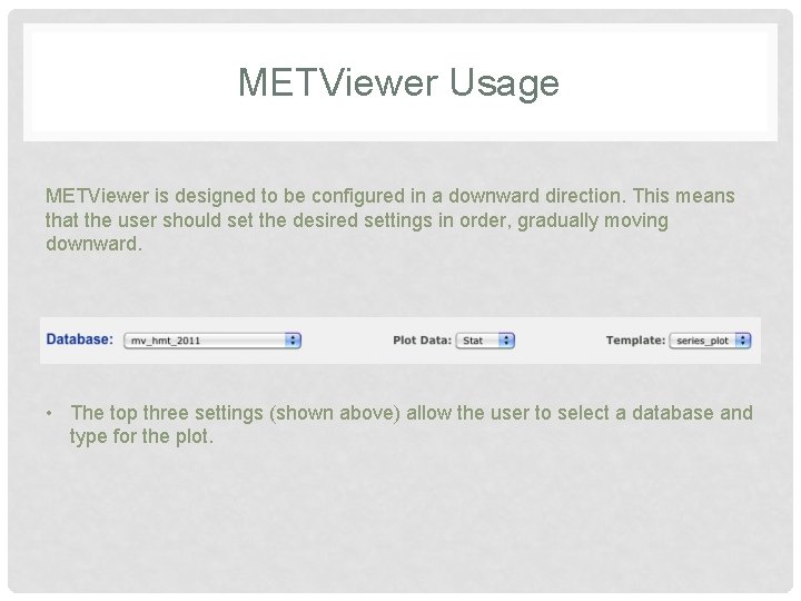 METViewer Usage METViewer is designed to be configured in a downward direction. This means METViewer Usage METViewer is designed to be configured in a downward direction. This means