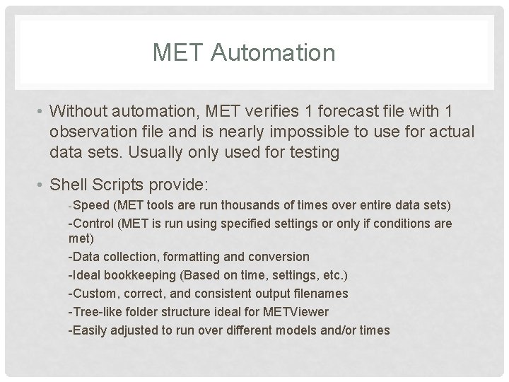 MET Automation • Without automation, MET verifies 1 forecast file with 1 observation file MET Automation • Without automation, MET verifies 1 forecast file with 1 observation file