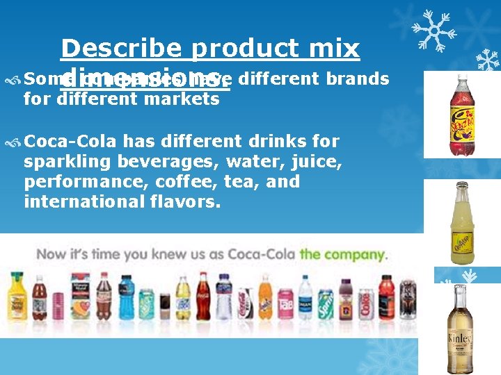 Describe product mix Some companies have different brands dimensions. for different markets Coca-Cola has Describe product mix Some companies have different brands dimensions. for different markets Coca-Cola has